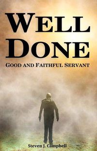 Cover image for Well Done: Good and Faithful Servant