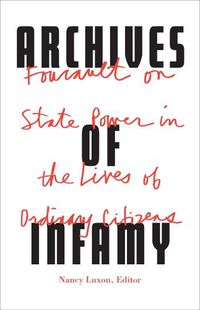 Cover image for Archives of Infamy: Foucault on State Power in the Lives of Ordinary Citizens