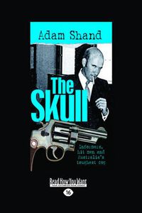 Cover image for The Skull: Informers, Hit Men and Australias Toughest Cop