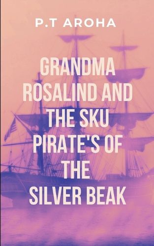 Cover image for Grandma Rosalind and the Sky Pirates' Curse of the Silver Beak