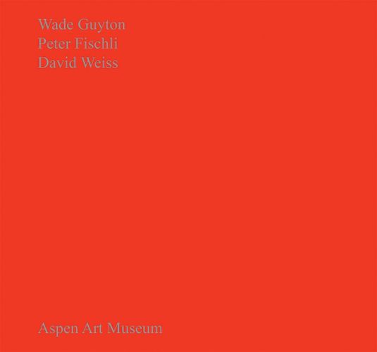 Cover image for Wade Guyton, Peter Fischli, David Weiss