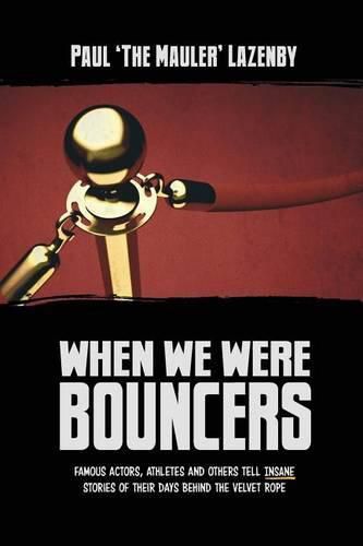 Cover image for When We Were Bouncers: Famous Actors, Athletes and Others Tell Insane Stories Of Their Days Behind The Velvet Rope