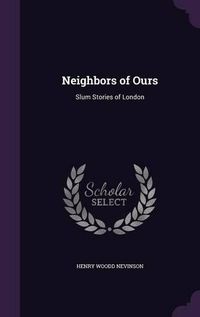 Cover image for Neighbors of Ours: Slum Stories of London