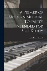 Cover image for A Primer of Modern Musical Tonality Intended for Self-study