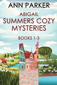 Cover image for Abigail Summers Cozy Mysteries - Books 1-3