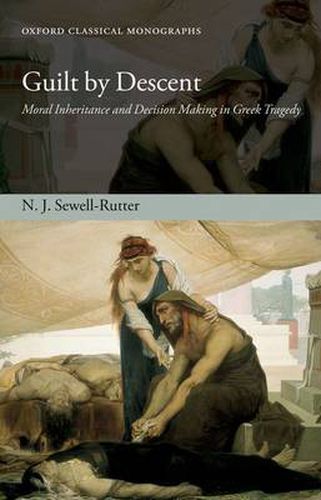 Cover image for Guilt by Descent: Moral Inheritance and Decision Making in Greek Tragedy