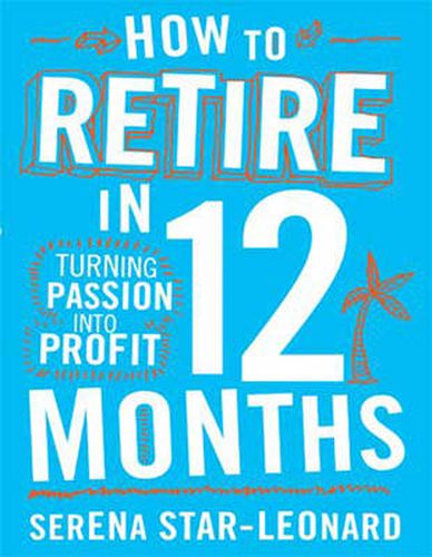 Cover image for How to Retire in 12 Months:: Turning Passion into Profit