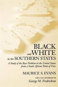 Cover image for Black and White in the Southern States: A Study of the Race Problem in the United States from a South African Point of View