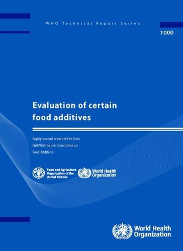 Evaluation of Certain Food Additives: Eighty-second Report of the Joint FAO/WHO Expert Committee on Food Additives