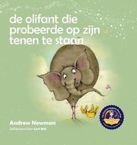 Cover image for De olifant die probeerde op zijn tenen te staan: Helpt kinderen niet te vergeten helemaal zichzelf te kunnen zijn en van hun lichaam te houden