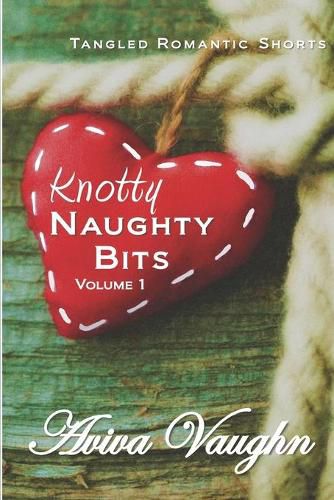 Cover image for Knotty Naughty Bits Volume 1: A collection of tangled romantic shorts