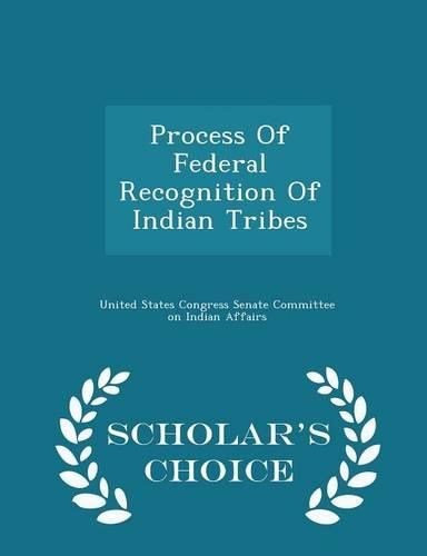 Cover image for Process of Federal Recognition of Indian Tribes - Scholar's Choice Edition