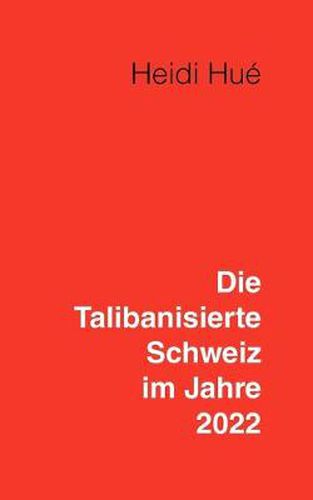 Cover image for Die Talibanisierte Schweiz im Jahre 2022: Ein Tag mit Heidi