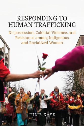 Cover image for Responding to Human Trafficking: Dispossession, Colonial Violence, and Resistance among Indigenous and Racialized Women