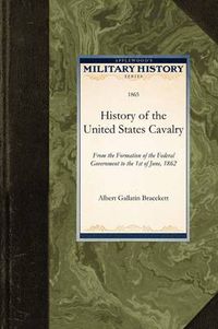 Cover image for History of the United States Cavalry: From the Formation of the Federal Government to the 1st of June, 1862