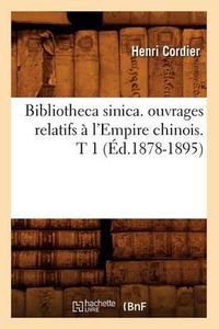 Cover image for Bibliotheca Sinica. Ouvrages Relatifs A l'Empire Chinois. T 1 (Ed.1878-1895)