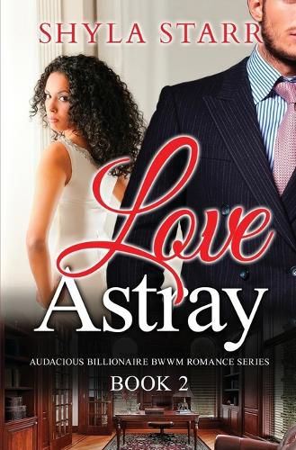 Cover image for Love Astray: Audacious Billionaire BWWM Romance Series, Book 2