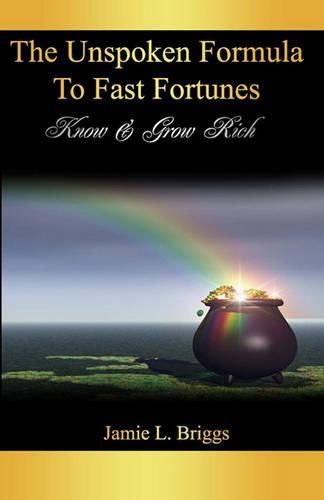 Cover image for The Unspoken Formula To Fast Fortunes: Know & Grow Rich