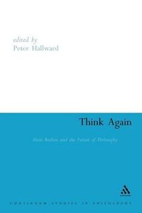 Cover image for Think Again: Alain Badiou and the Future of Philosophy