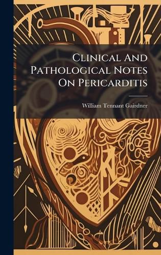 Cover image for Clinical And Pathological Notes On Pericarditis