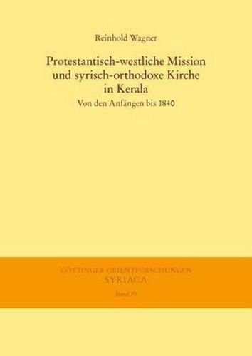 Protestantisch-Westliche Mission Und Syrisch-Orthodoxe Kirche in Kerala: Von Den Anfangen Bis 1840