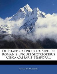 Cover image for de Phaedro Epicureo: Sive, de Romanis Epicuri Sectatoribus Circa Caesaris Tempora...