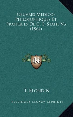 Cover image for Oeuvres Medico-Philosophiques Et Pratiques de G. E. Stahl V6 (1864)