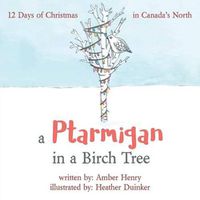 Cover image for A Ptarmigan in a Birch Tree: 12 Days of Christmas in Canada's North