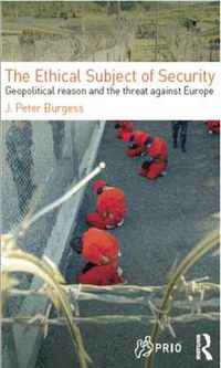 Cover image for The Ethical Subject of Security: Geopolitical Reason and the Threat Against Europe