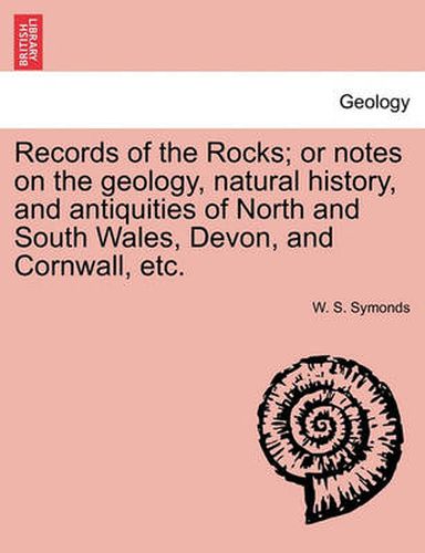 Cover image for Records of the Rocks; or notes on the geology, natural history, and antiquities of North and South Wales, Devon, and Cornwall, etc.