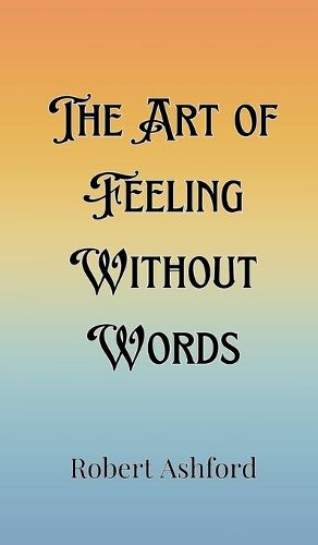 Cover image for The Art of Feeling Without Words