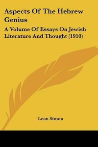 Cover image for Aspects of the Hebrew Genius: A Volume of Essays on Jewish Literature and Thought (1910)