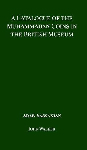 Cover image for A Catalogue of the Muhammadan Coins in the British Museum - Arab Sassanian