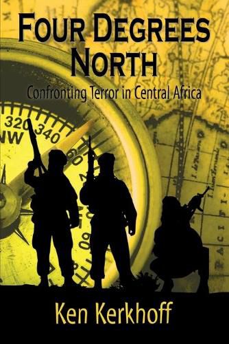 Cover image for Four Degrees North: Confronting Terror in Central Africa