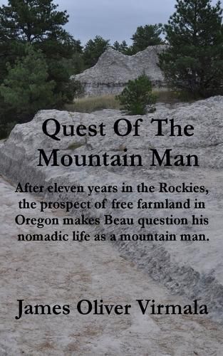 Cover image for Quest Of The Mountain Man: After eleven years in the Rockies, the prospect of free farmland in Oregon makes Beau question his nomadic life as a mountain man.