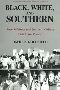 Cover image for Black, White, and Southern: Race Relations and Southern Culture, 1940 to the Present