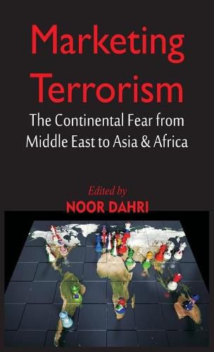 Cover image for Marketing Terrorism: The Continental Fear from Middle East to Asia & Africa