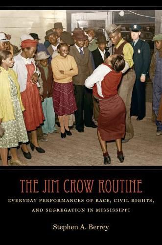 Cover image for The Jim Crow Routine: Everyday Performances of Race, Civil Rights, and Segregation in Mississippi