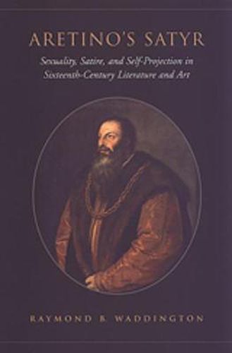 Cover image for Aretino's Satyr: Sexuality, Satire, and Self-Projection in Sixteenth-Century Literature and Art