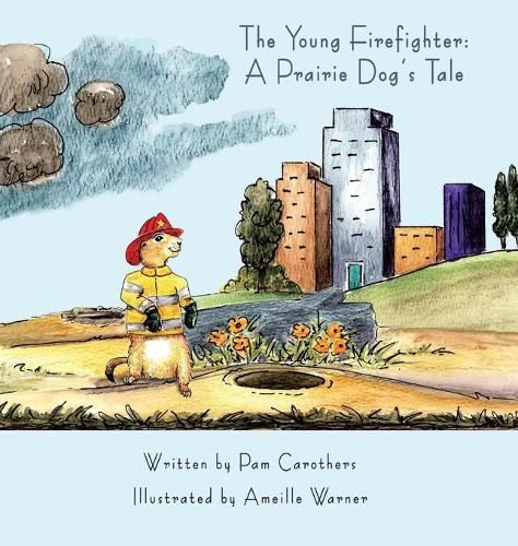 The Young Firefighter: A Prairie Dog's Tale: A Prairie Dog's Tale