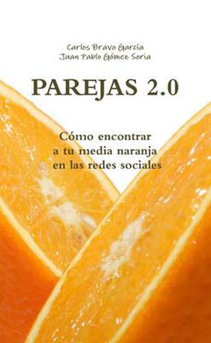 Cover image for PAREJAS 2.0. Como Encontrar a Tu Media Naranja En Las Redes Sociales