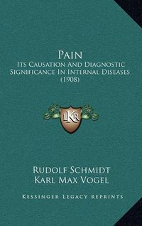 Cover image for Pain: Its Causation and Diagnostic Significance in Internal Diseases (1908)