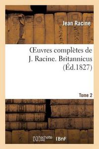 Cover image for Oeuvres Completes de J. Racine. Tome 2 Britannicus