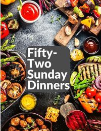 Cover image for Fifty-Two Sunday Dinners