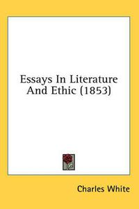 Cover image for Essays in Literature and Ethic (1853)