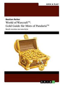 Cover image for World of Warcraft: Gold Guide fur Mists of Pandaria: Reich werden im Asia-Style