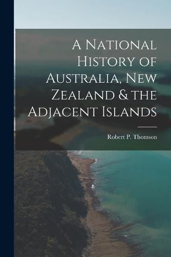 A National History of Australia, New Zealand & the Adjacent Islands