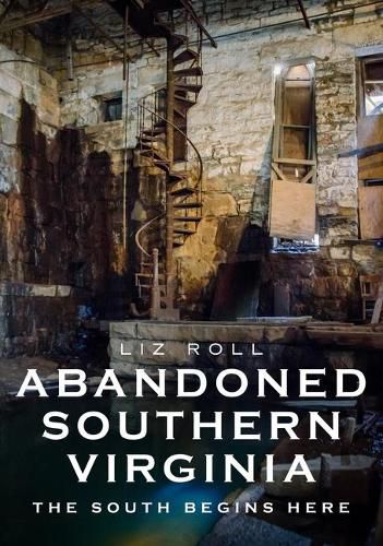 Cover image for Abandoned Southern Virginia: The South Begins Here