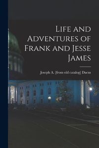 Cover image for Life and Adventures of Frank and Jesse James