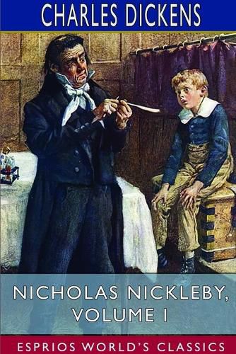 Cover image for Nicholas Nickleby, Volume I (Esprios Classics)